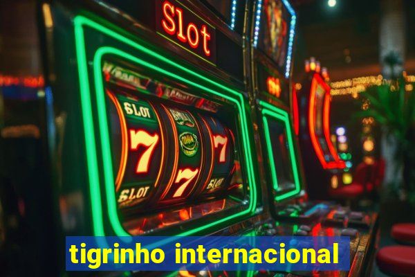 tigrinho internacional